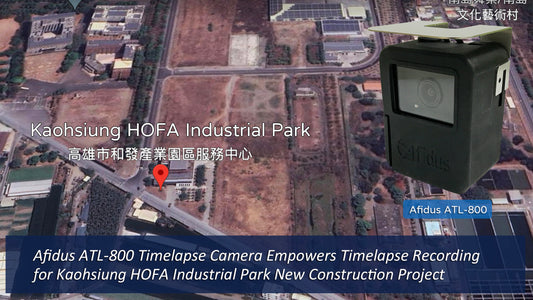 Afidus ATL-800 Timelapse Camera Empowers Timelapse Recording for Kaohsiung HOFA Industrial Park New Construction Project